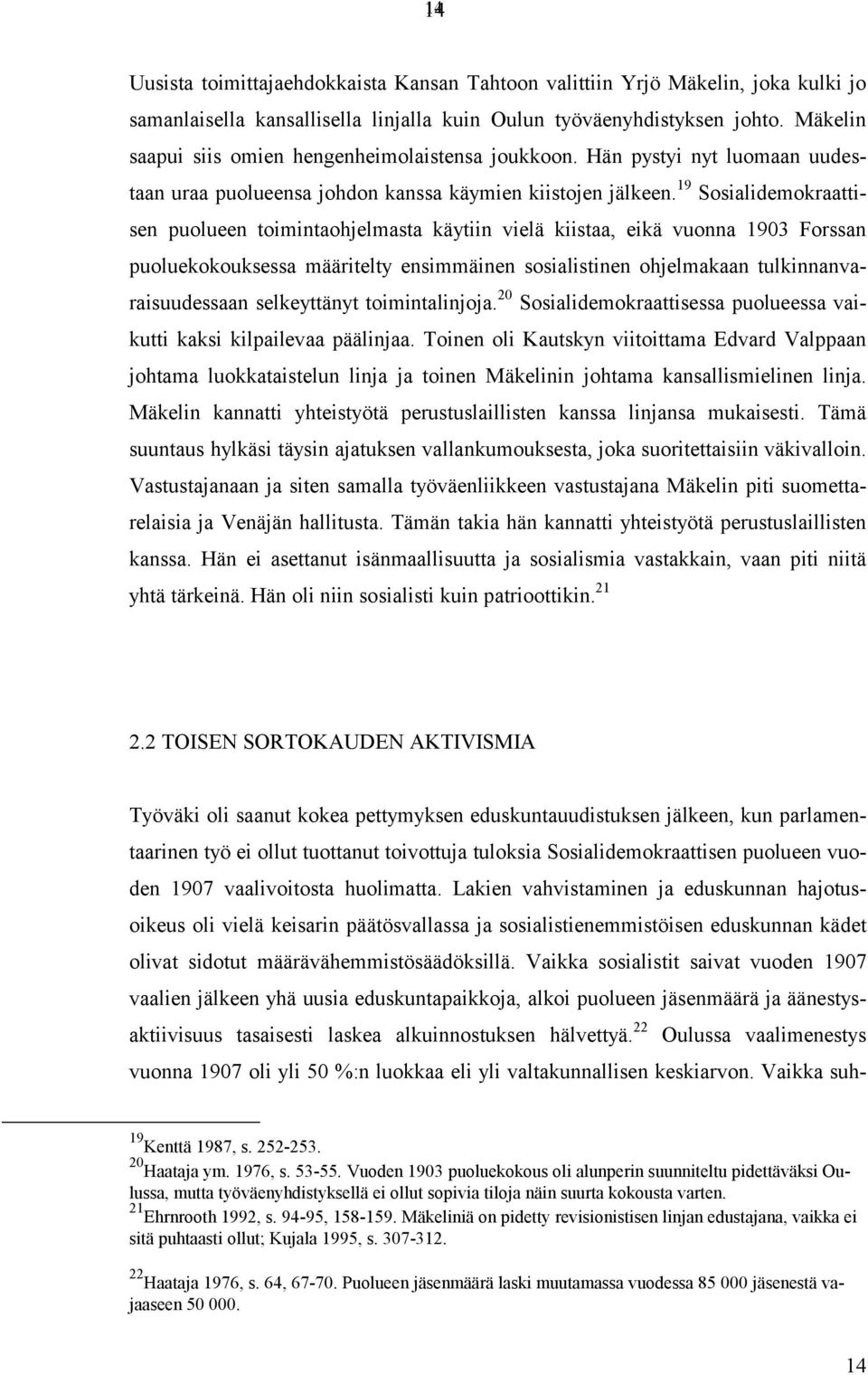 19 Sosialidemokraattisen puolueen toimintaohjelmasta käytiin vielä kiistaa, eikä vuonna 1903 Forssan puoluekokouksessa määritelty ensimmäinen sosialistinen ohjelmakaan tulkinnanvaraisuudessaan