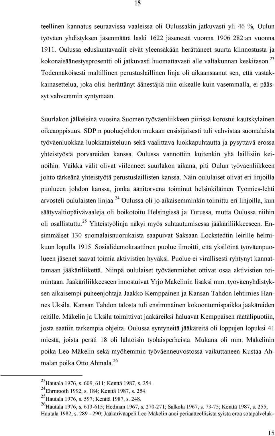 23 Todennäköisesti maltillinen perustuslaillinen linja oli aikaansaanut sen, että vastakkainasettelua, joka olisi herättänyt äänestäjiä niin oikealle kuin vasemmalla, ei päässyt vahvemmin syntymään.