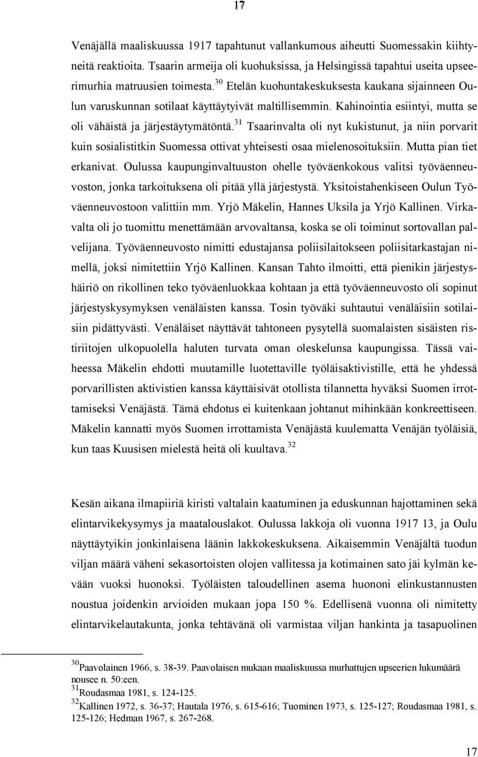 31 Tsaarinvalta oli nyt kukistunut, ja niin porvarit kuin sosialistitkin Suomessa ottivat yhteisesti osaa mielenosoituksiin. Mutta pian tiet erkanivat.