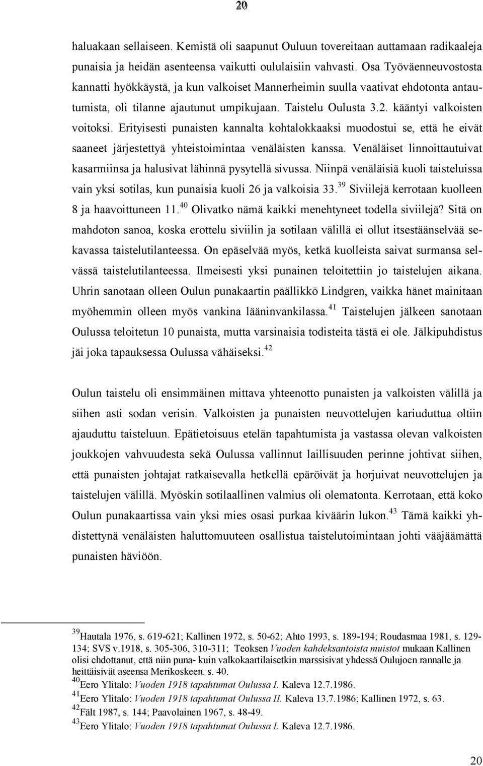 Erityisesti punaisten kannalta kohtalokkaaksi muodostui se, että he eivät saaneet järjestettyä yhteistoimintaa venäläisten kanssa.