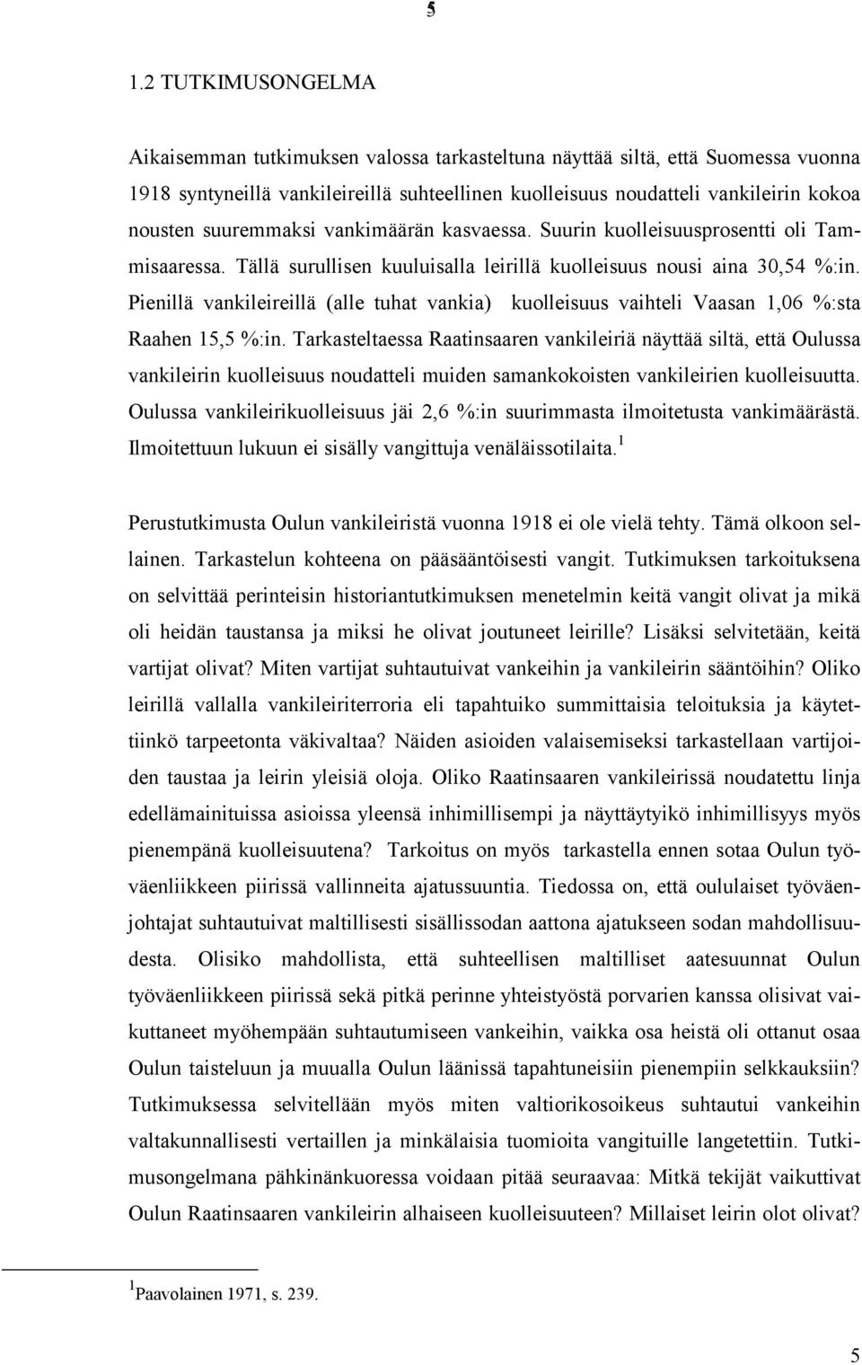 Pienillä vankileireillä (alle tuhat vankia) kuolleisuus vaihteli Vaasan 1,06 %:sta Raahen 15,5 %:in.