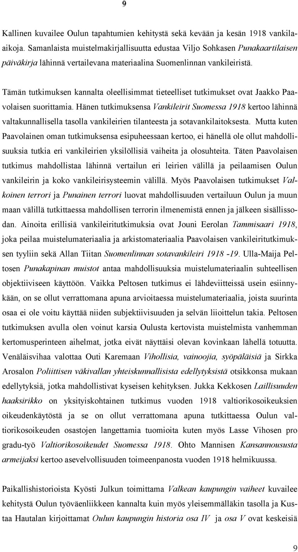 Tämän tutkimuksen kannalta oleellisimmat tieteelliset tutkimukset ovat Jaakko Paavolaisen suorittamia.