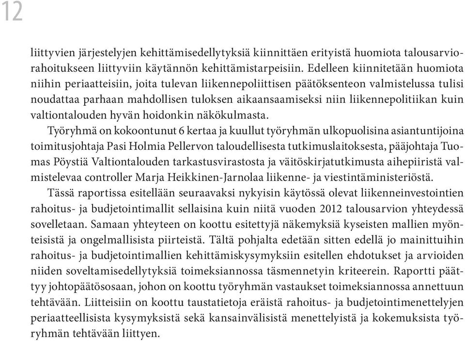 liikennepolitiikan kuin valtiontalouden hyvän hoidonkin näkökulmasta.