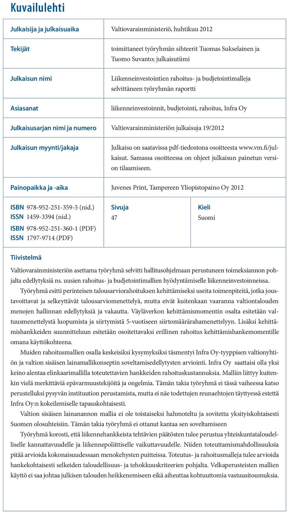 Valtiovarainministeriön julkaisuja 19/2012 Julkaisun myynti/jakaja Julkaisu on saatavissa pdf-tiedostona osoitteesta www.vm.fi/julkaisut.