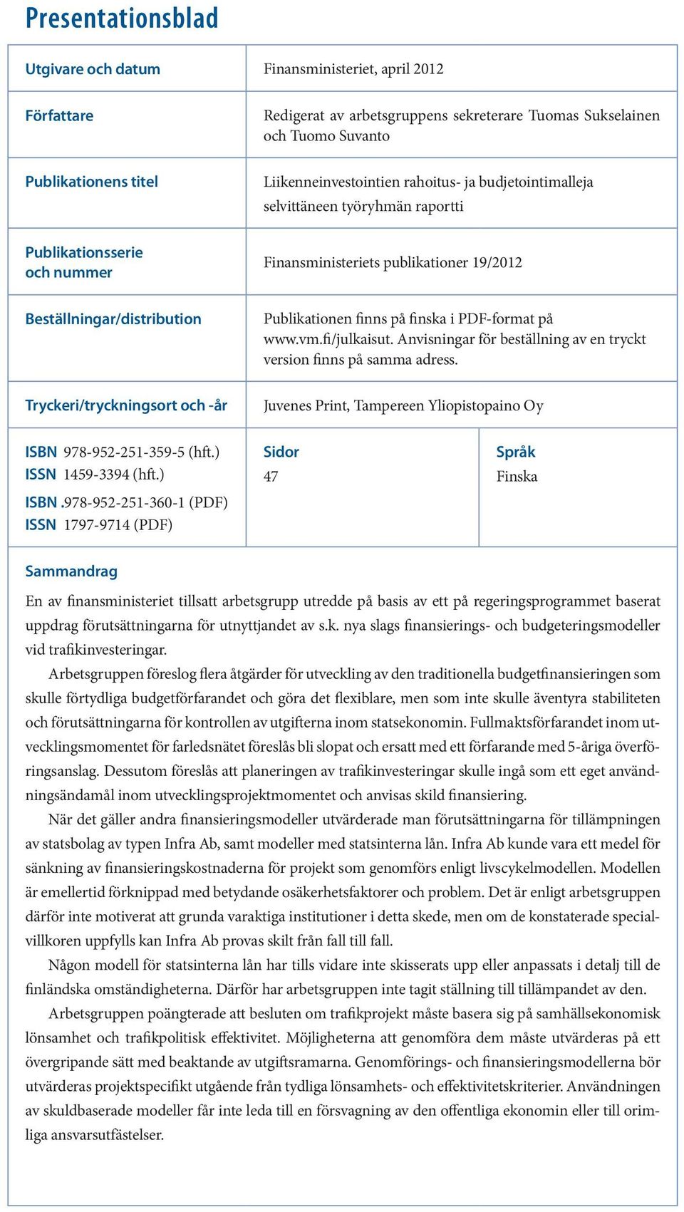 PDF-format på www.vm.fi/julkaisut. Anvisningar för beställning av en tryckt version finns på samma adress.