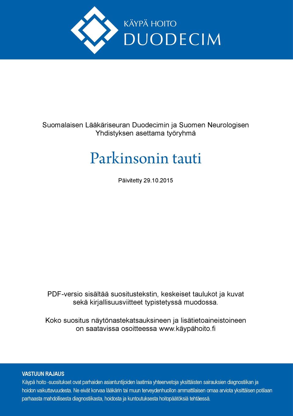 Koko suositus näytönastekatsauksineen ja lisätietoaineistoineen on saatavissa osoitteessa www.käypähoito.