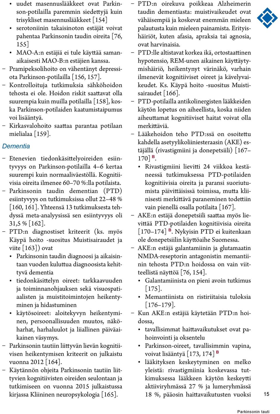 Kontrolloituja tutkimuksia sähköhoidon tehosta ei ole. Hoidon riskit saattavat olla suurempia kuin muilla potilailla [158], koska Parkinson-potilaiden kaatumistaipumus voi lisääntyä.