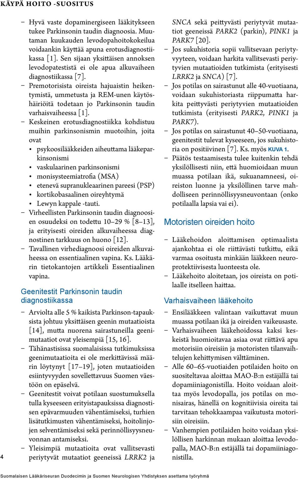 Premotorisista oireista hajuaistin heikentymistä, ummetusta ja REM-unen käytöshäiriöitä todetaan jo Parkinsonin taudin varhaisvaiheessa [1].