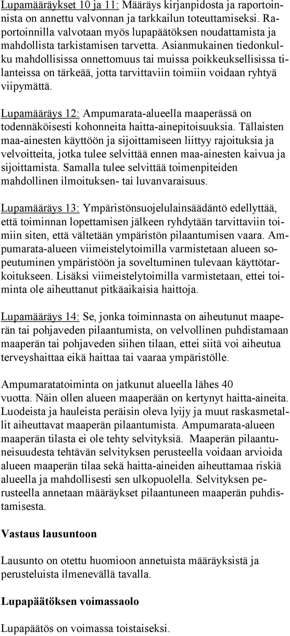 Asianmukainen tie don kulku mahdollisissa onnettomuus tai muissa poikkeuksellisissa tilan teis sa on tärkeää, jotta tar vit ta viin toi miin voidaan ryhtyä vii py mät tä.