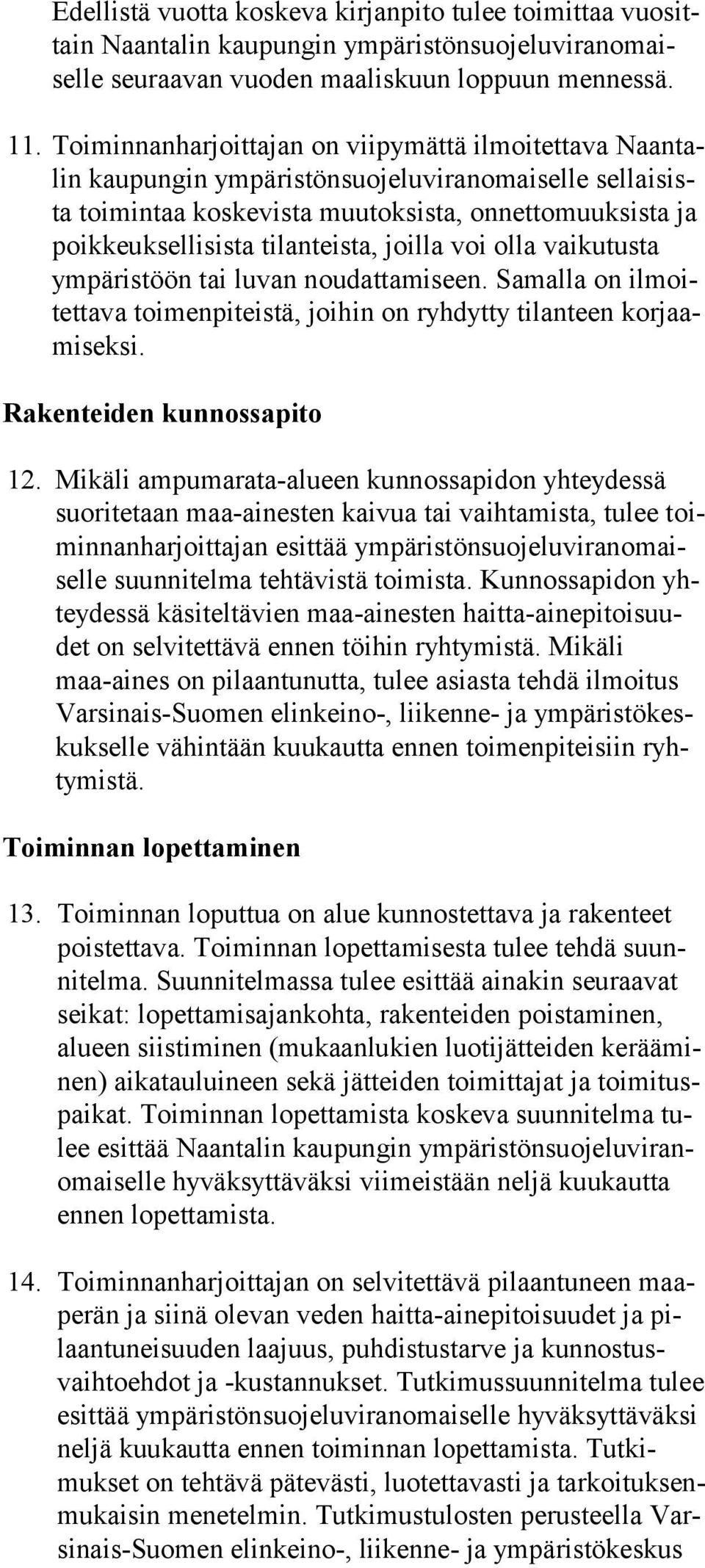 tilanteista, joilla voi olla vaikutusta ym pä ris töön tai luvan noudattamiseen. Samalla on il moitet ta va toimenpiteistä, joihin on ryhdytty tilanteen kor jaami sek si. Rakenteiden kunnossapito 12.