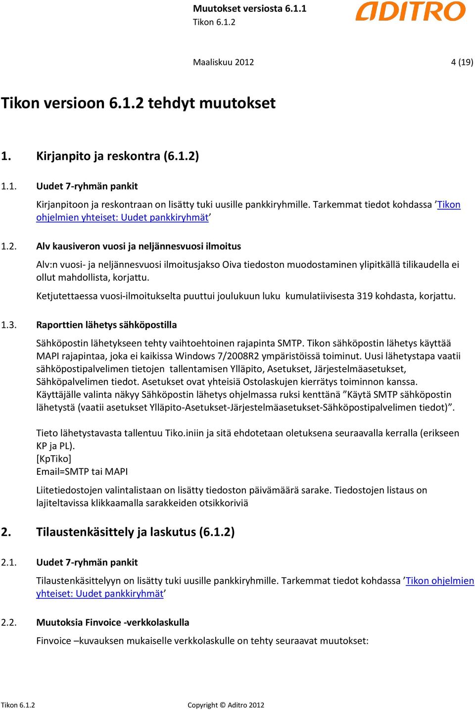 Alv kausiveron vuosi ja neljännesvuosi ilmoitus Alv:n vuosi- ja neljännesvuosi ilmoitusjakso Oiva tiedoston muodostaminen ylipitkällä tilikaudella ei ollut mahdollista, korjattu.