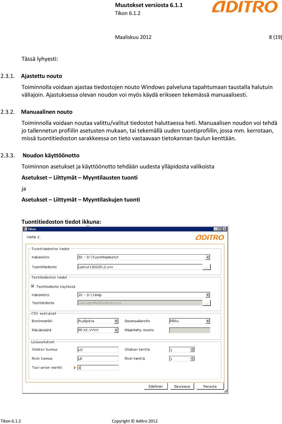 Manuaalisen noudon voi tehdä jo tallennetun profiilin asetusten mukaan, tai tekemällä uuden tuontiprofiilin, jossa mm.