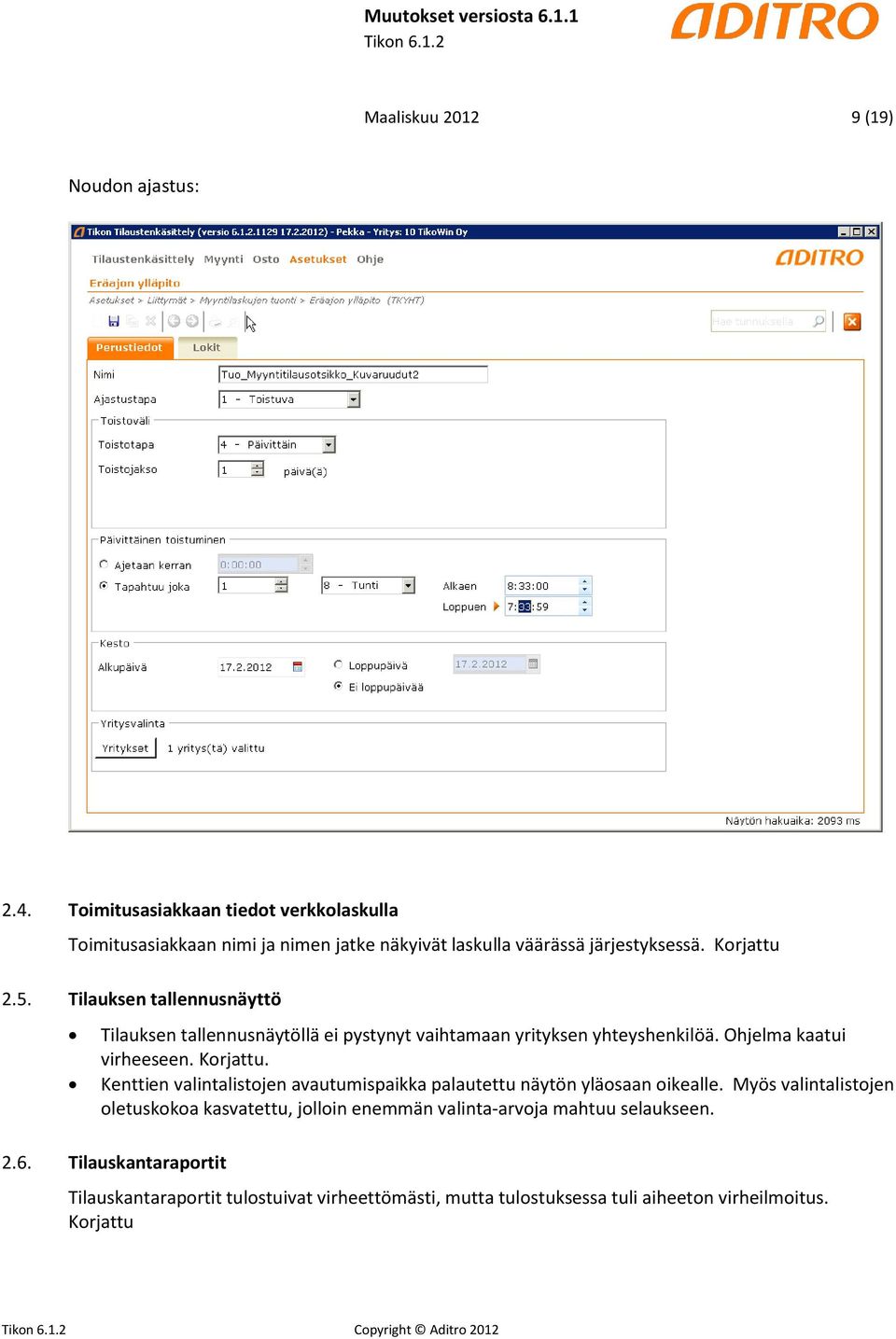 Tilauksen tallennusnäyttö Tilauksen tallennusnäytöllä ei pystynyt vaihtamaan yrityksen yhteyshenkilöä. Ohjelma kaatui virheeseen. Korjattu.