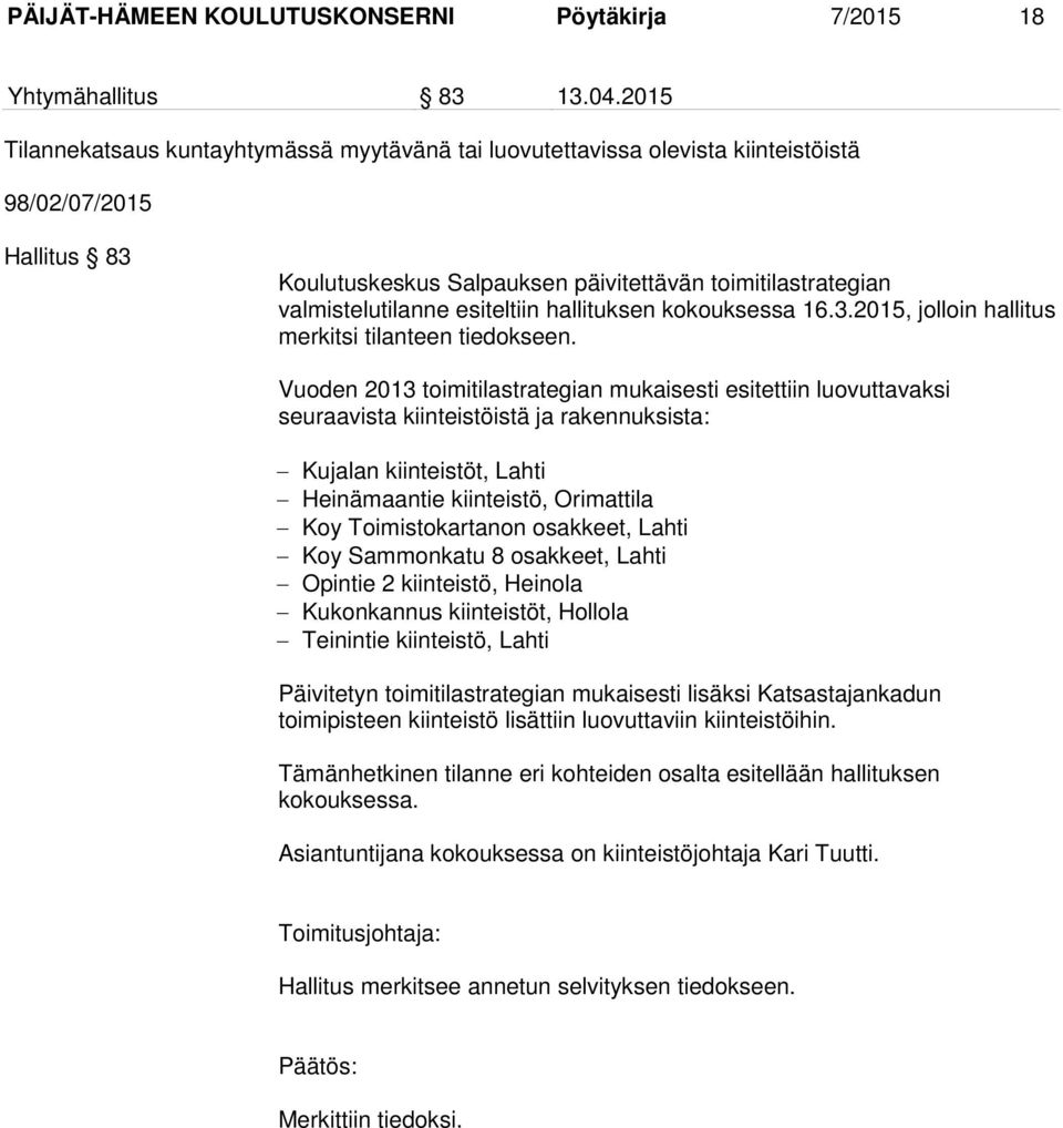 esiteltiin hallituksen kokouksessa 16.3.2015, jolloin hallitus merkitsi tilanteen tiedokseen.