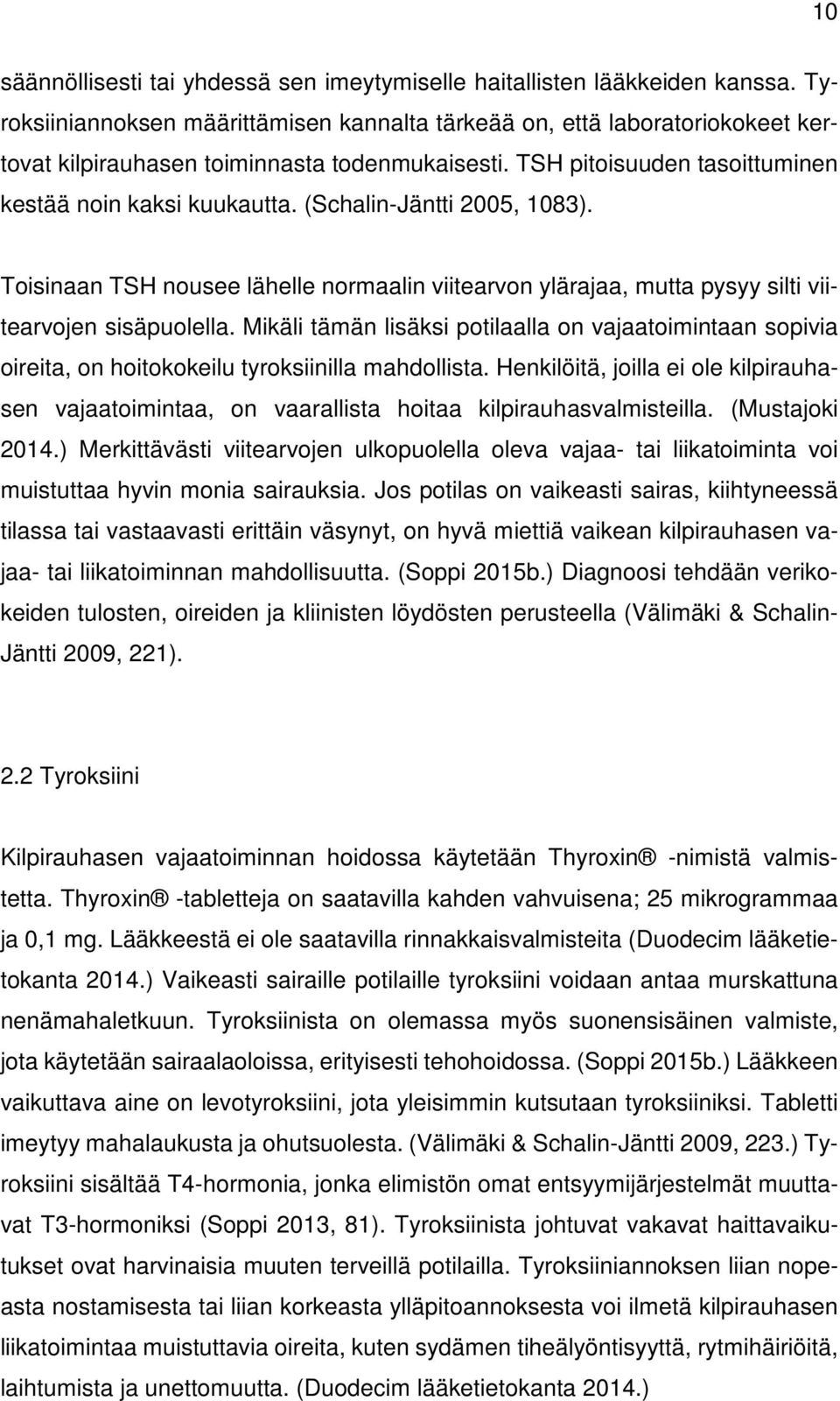 (Schalin-Jäntti 2005, 1083). Toisinaan TSH nousee lähelle normaalin viitearvon ylärajaa, mutta pysyy silti viitearvojen sisäpuolella.