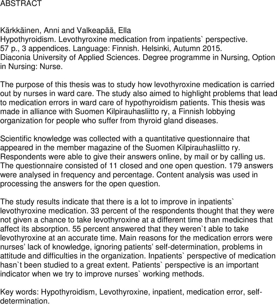 The purpose of this thesis was to study how levothyroxine medication is carried out by nurses in ward care.