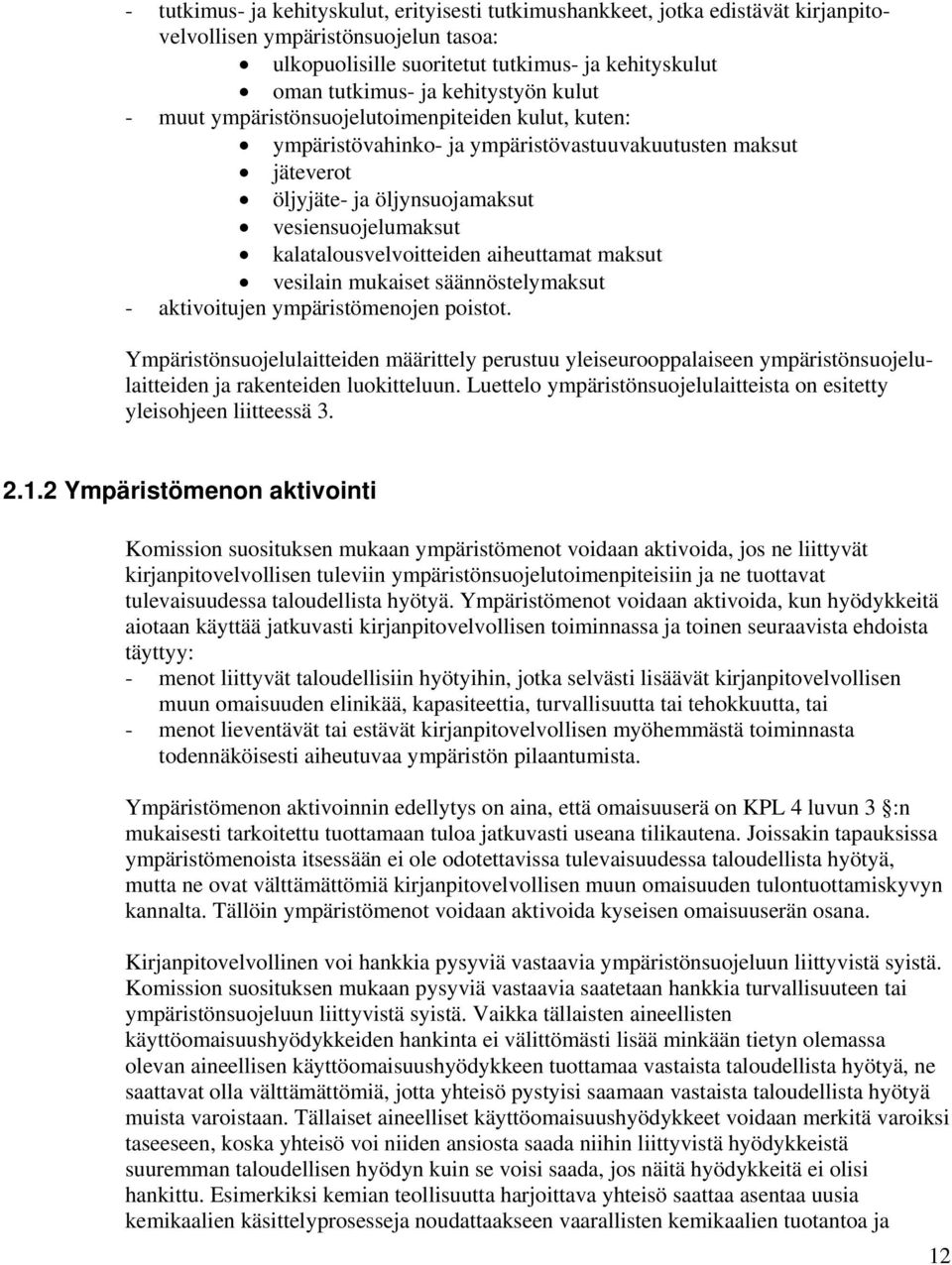 kalatalousvelvoitteiden aiheuttamat maksut vesilain mukaiset säännöstelymaksut - aktivoitujen ympäristömenojen poistot.