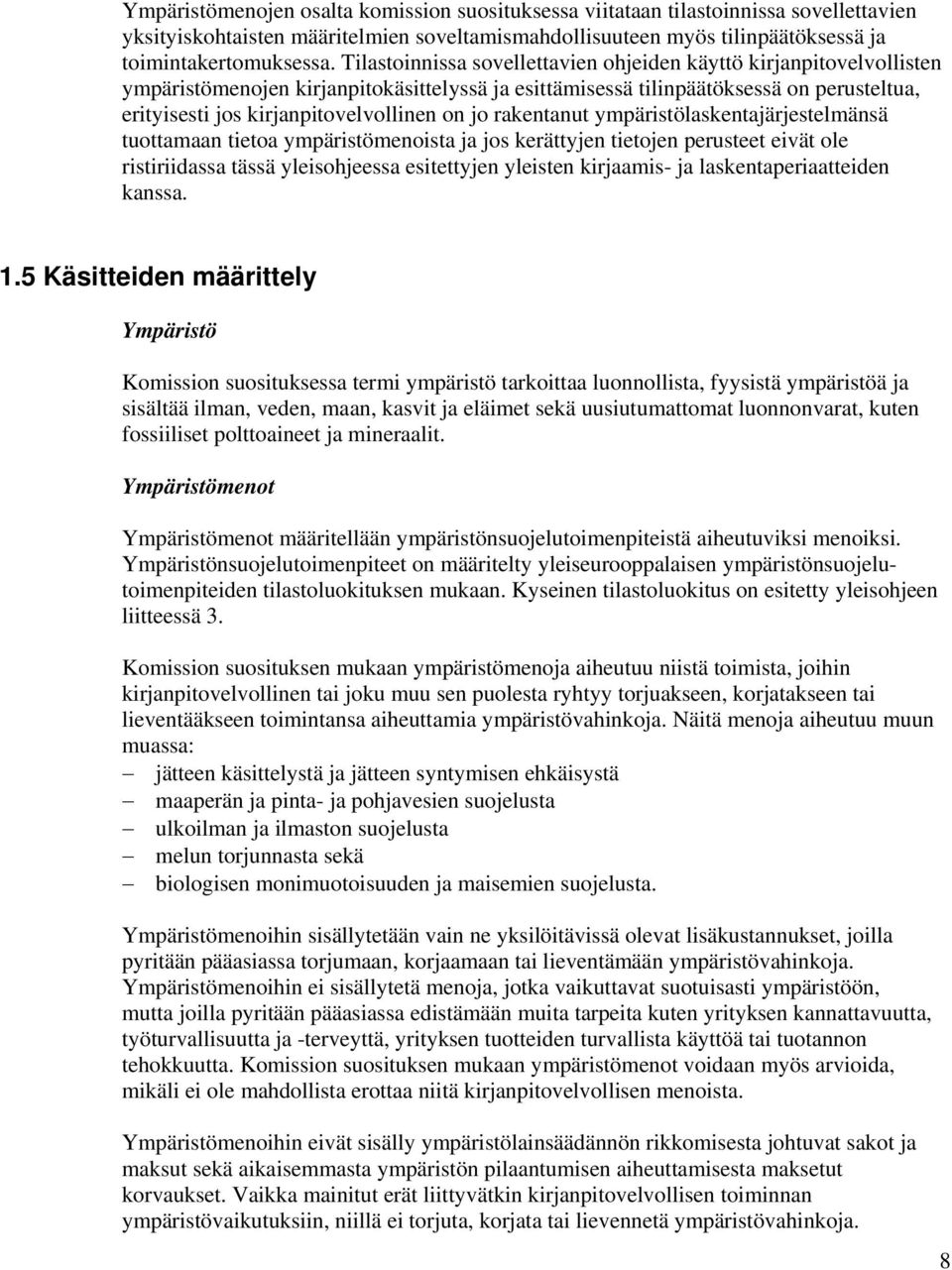 jo rakentanut ympäristölaskentajärjestelmänsä tuottamaan tietoa ympäristömenoista ja jos kerättyjen tietojen perusteet eivät ole ristiriidassa tässä yleisohjeessa esitettyjen yleisten kirjaamis- ja