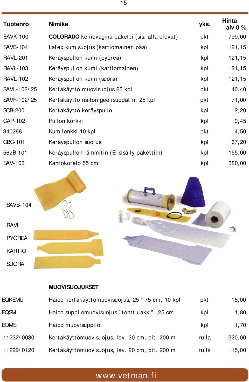 Keräyspullon kumi (suora) kpl 121,15 SAVL-102/25 Kertakäyttö muovisuojus 25 kpl pkt 40,40 SAVF-102/25 Kertakäyttö nailon geelisuodatin, 25 kpl pkt 71,00 SCB-200 Kertakäyttö keräyspullo kpl 2,20