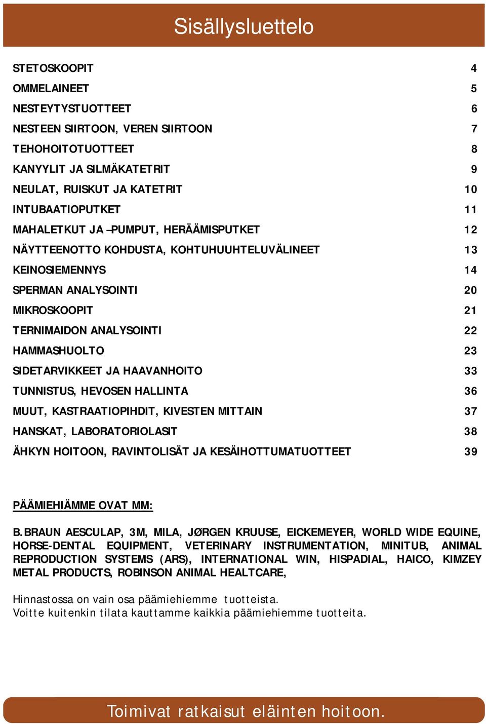 SIDETARVIKKEET JA HAAVANHOITO 33 TUNNISTUS, HEVOSEN HALLINTA 36 MUUT, KASTRAATIOPIHDIT, KIVESTEN MITTAIN 37 HANSKAT, LABORATORIOLASIT 38 ÄHKYN HOITOON, RAVINTOLISÄT JA KESÄIHOTTUMATUOTTEET 39