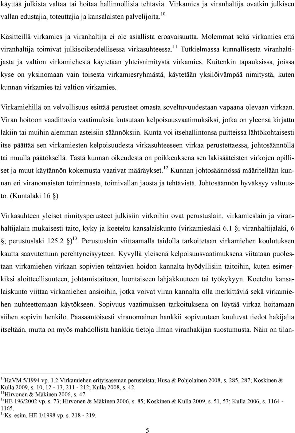 11 Tutkielmassa kunnallisesta viranhaltijasta ja valtion virkamiehestä käytetään yhteisnimitystä virkamies.