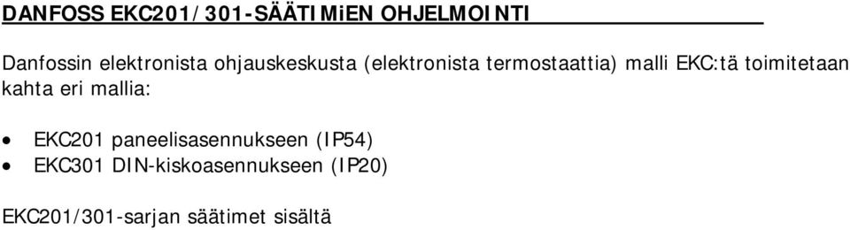 Sääädinmallista riippuen säätimen toimintoja ovat mm: Lämpötilan ohjaus, joko pump down kytkennällä tai kompressorin päälle- ja päältä pois kytkennällä.