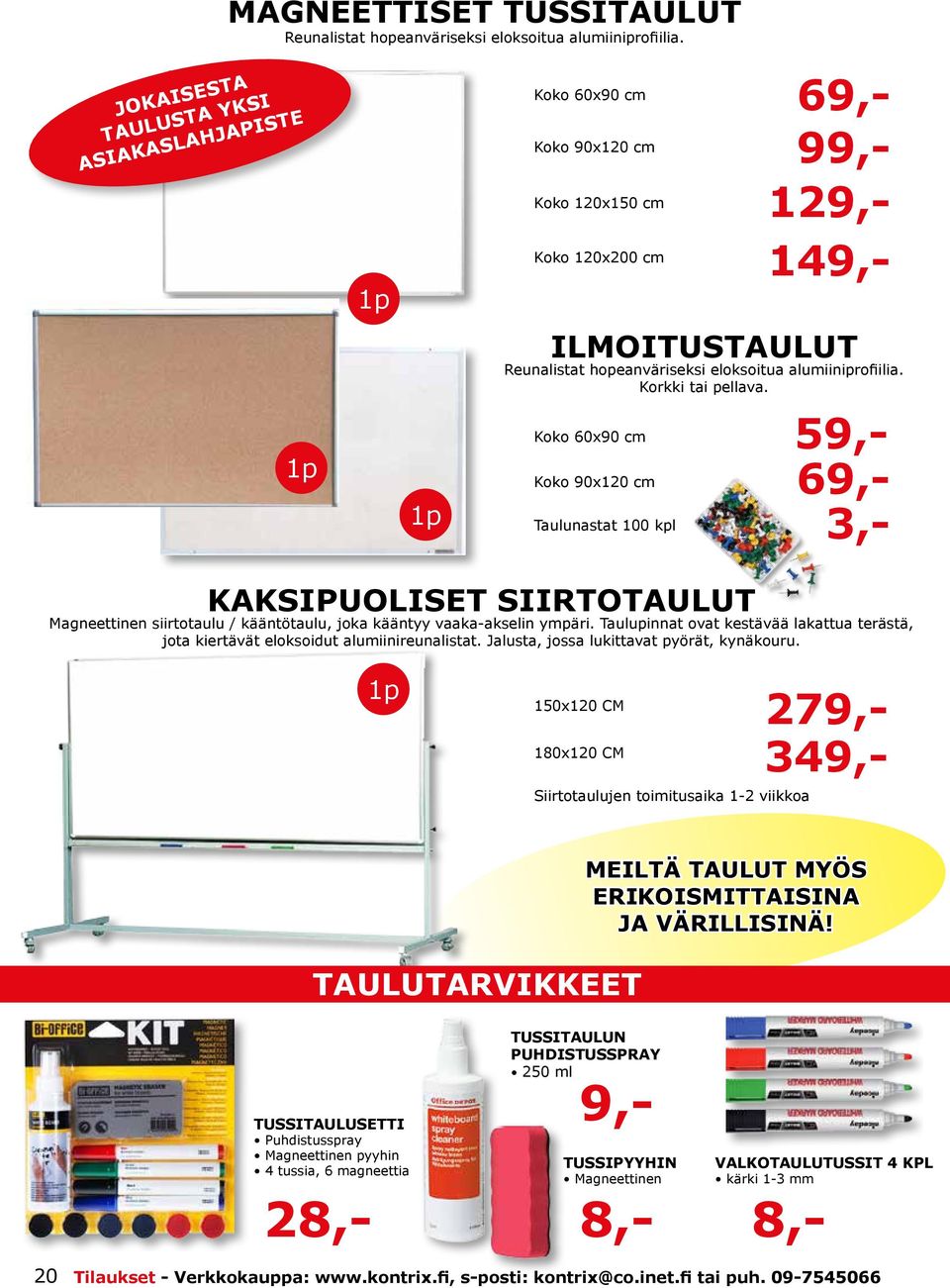 Korkki tai pellava. Koko 60x90 cm Koko 90x120 cm Taulunastat 100 kpl 59,- 69,- 3,- KAKSIPUOLISET SIIRTOTAULUT Magneettinen siirtotaulu / kääntötaulu, joka kääntyy vaaka-akselin ympäri.