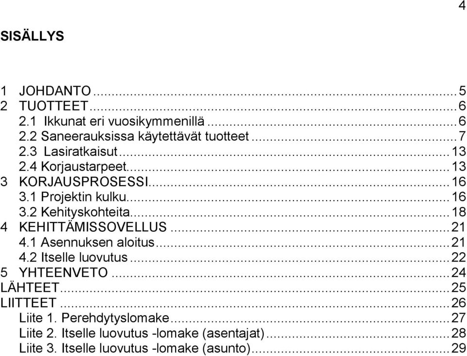 .. 18 4 KEHITTÄMISSOVELLUS... 21 4.1 Asennuksen aloitus... 21 4.2 Itselle luovutus... 22 5 YHTEENVETO... 24 LÄHTEET... 25 LIITTEET.