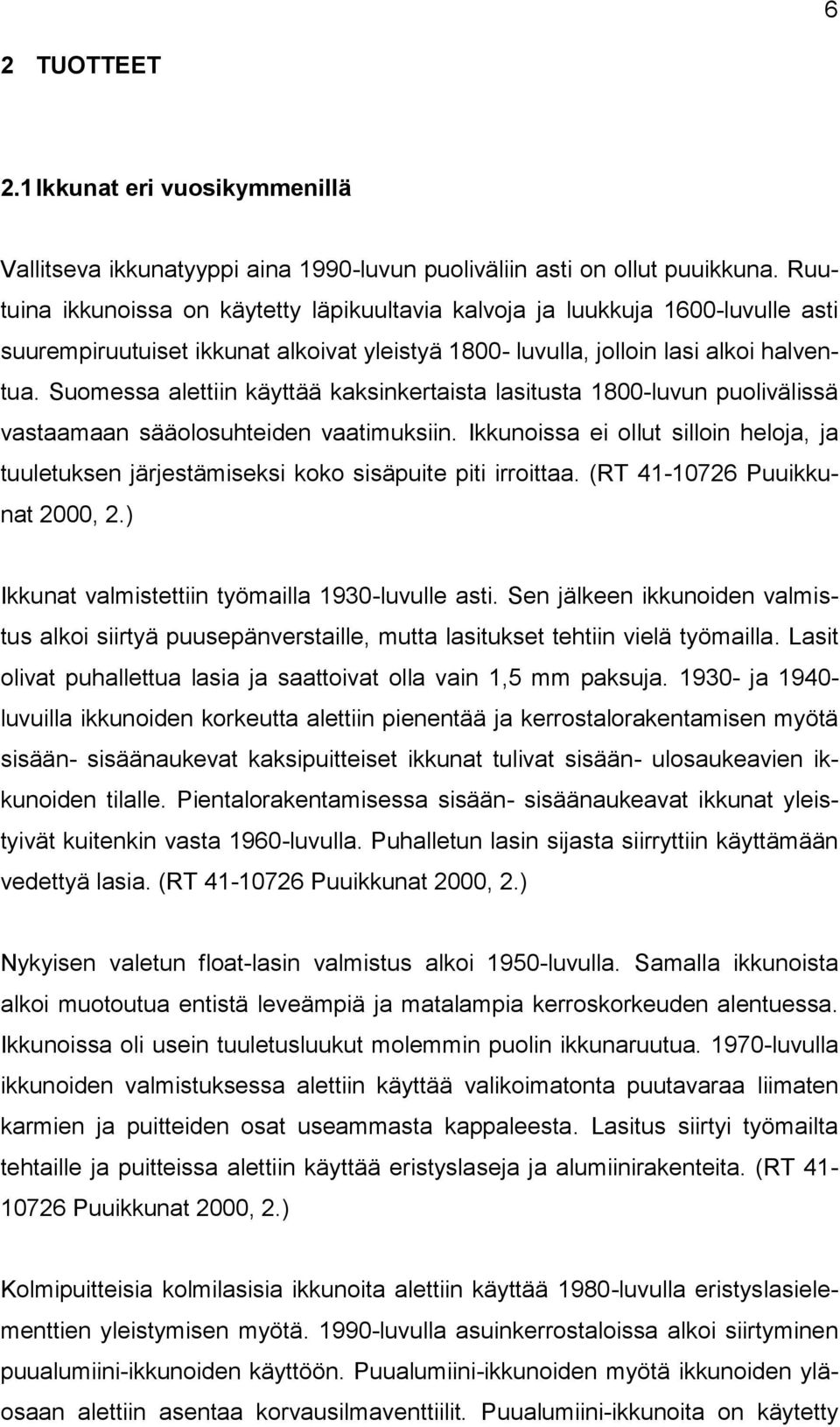 Suomessa alettiin käyttää kaksinkertaista lasitusta 1800-luvun puolivälissä vastaamaan sääolosuhteiden vaatimuksiin.