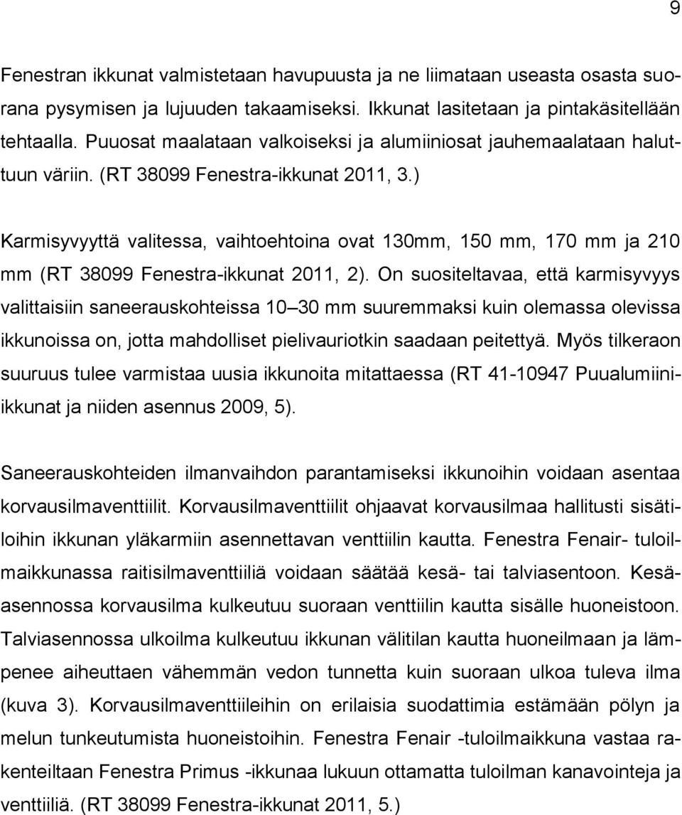 ) Karmisyvyyttä valitessa, vaihtoehtoina ovat 130mm, 150 mm, 170 mm ja 210 mm (RT 38099 Fenestra-ikkunat 2011, 2).