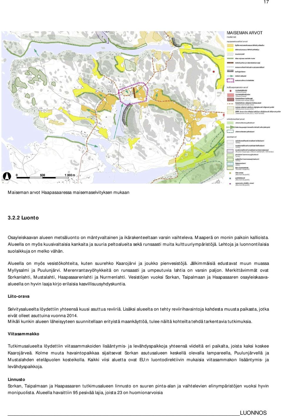 Alueella on myös vesistökohteita, kuten suurehko Kaarojärvi ja joukko pienvesistöjä. Jälkimmäisiä edustavat muun muassa Myllysalmi ja Puulunjärvi.