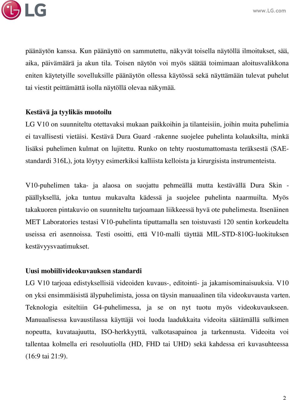 näkymää. Kestävä ja tyylikäs muotoilu LG V10 on suunniteltu otettavaksi mukaan paikkoihin ja tilanteisiin, joihin muita puhelimia ei tavallisesti vietäisi.