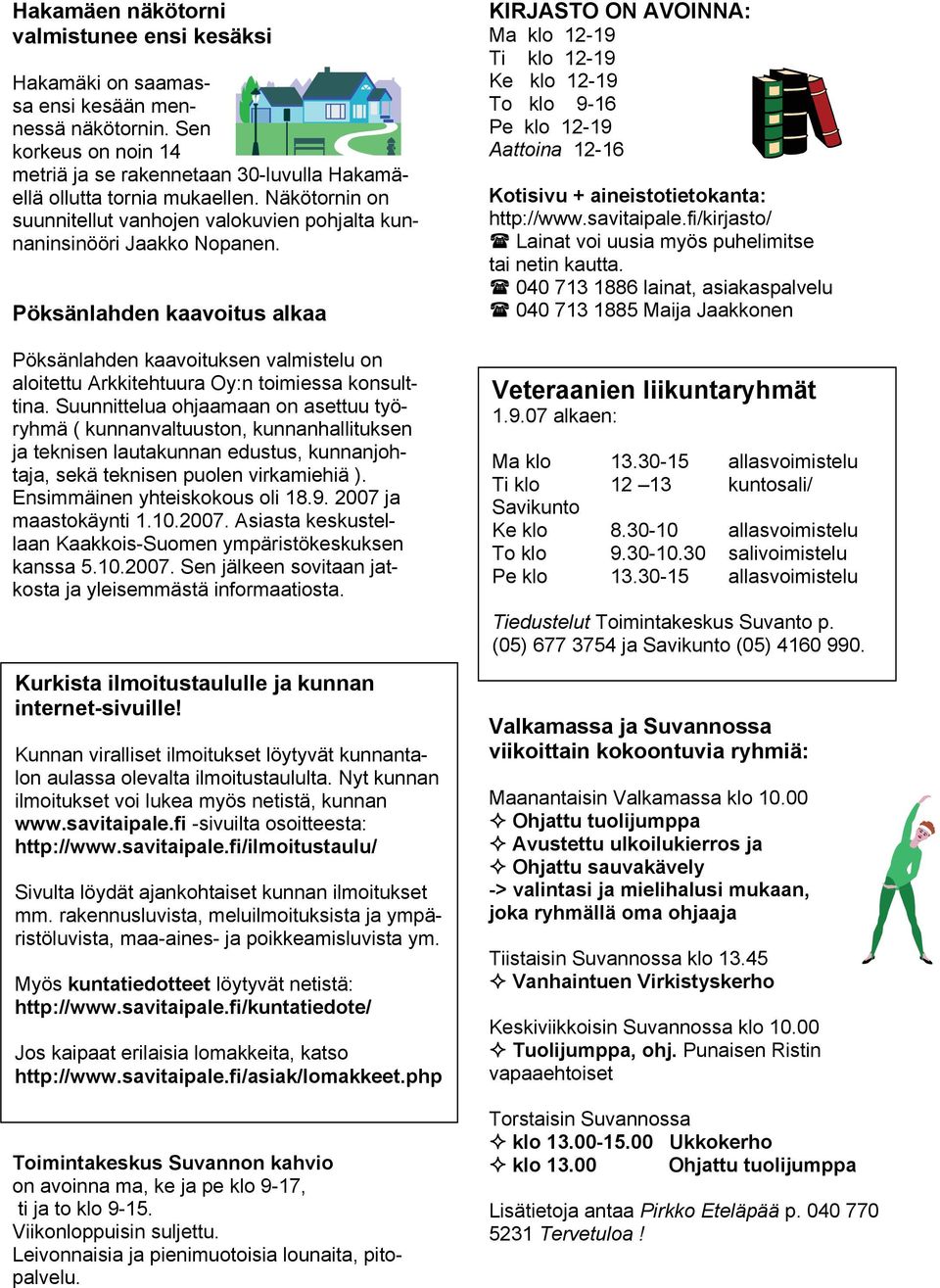 Pöksänlahden kaavoitus alkaa Pöksänlahden kaavoituksen valmistelu on aloitettu Arkkitehtuura Oy:n toimiessa konsulttina.