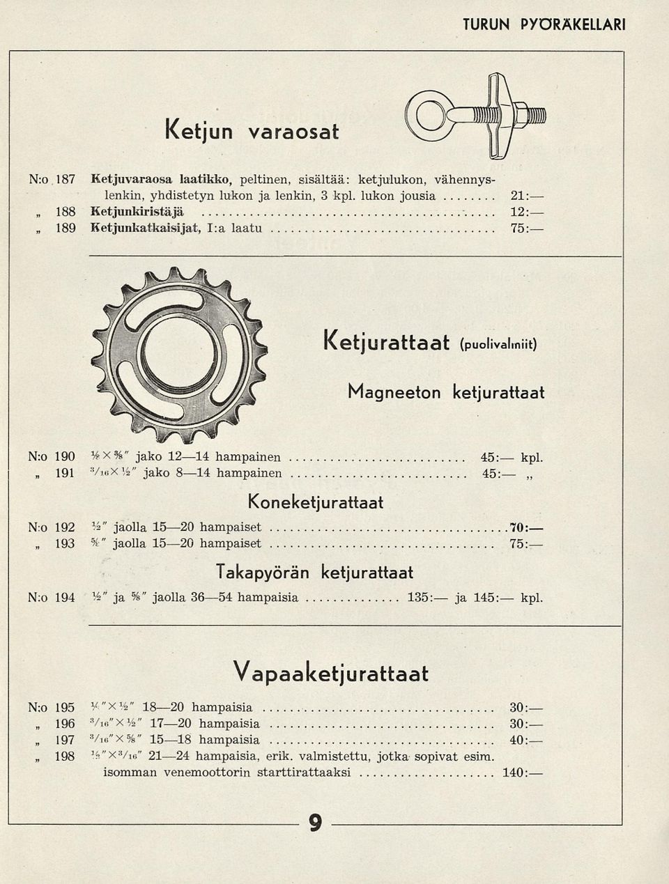 191 VieX V 2" jako B l4hampainen 45: Koneketjurattaat N:o 192 1 2" jaolla 15 20 hampaiset 70r 193 5 /" jaolla 15 20 hampaiset 75: Takapyörän ketjurattaat N:o 194 V 2" ja %" jaolla 36 54