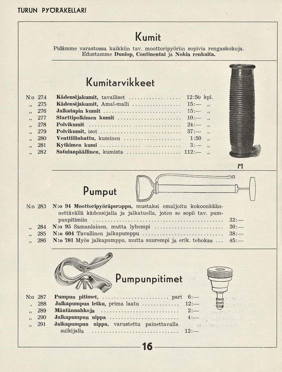 275 276 Kädensijakumit, Amal-malli 15: Jalka-tapin kumit 15: 277 278 279 280 281 282 Starttipolkimen kumit 10: Polvikumit 24: Polvikumit, isot 37: Venttiilinhattu, kuminen 1:50 Kytkimen kumi.