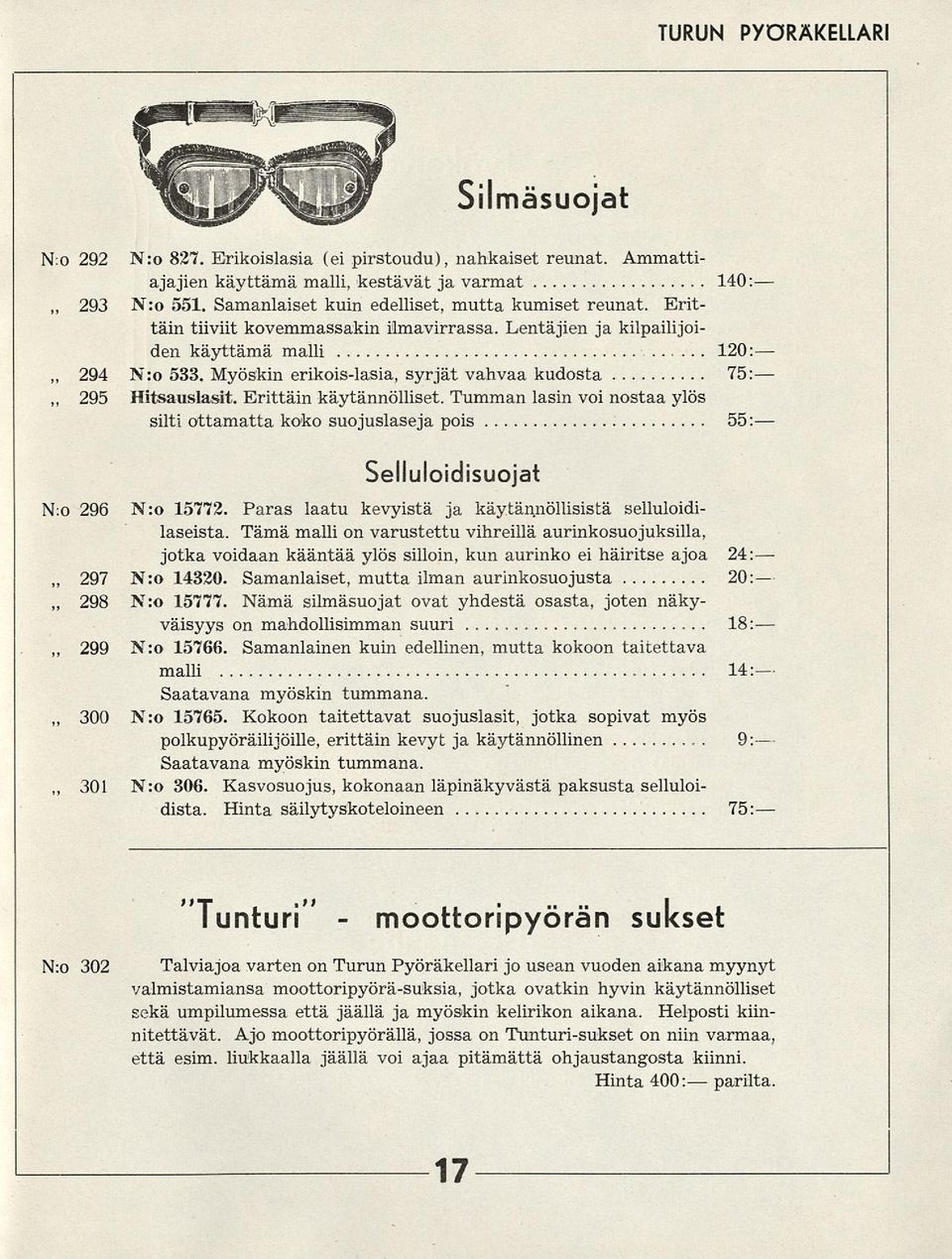 Myöskin erikois-lasia, syrjät vahvaa kudosta 75: 295 Hitsauslasit. Erittäin käytännölliset. Tumman lasin voi nostaa ylös silti ottamatta koko suojuslaseja pois 55: Selluloidisuojat.