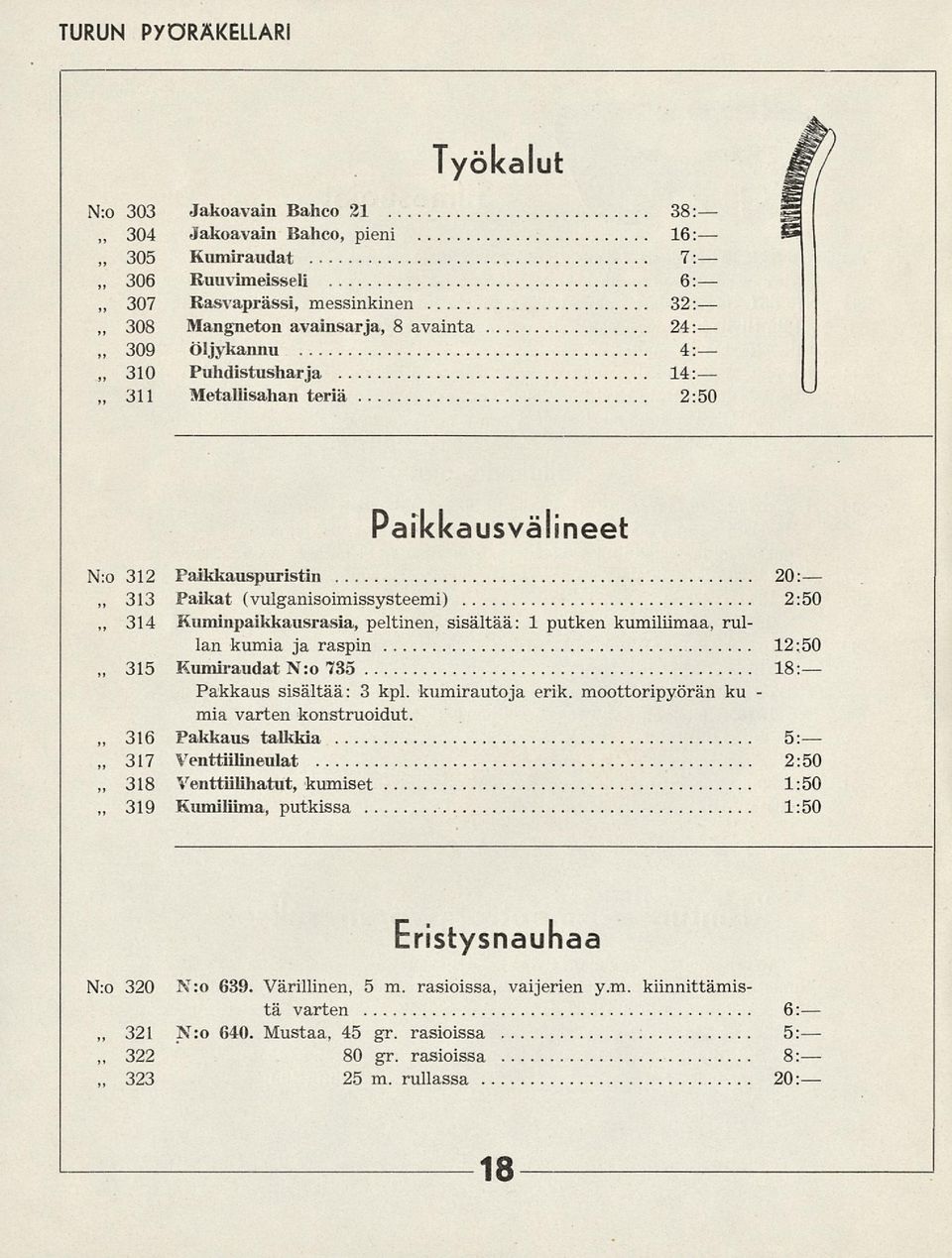 Kuminpaikkausrasia, peltinen, sisältää: 1 putken kumiliimaa, rul lan kumia ja raspin 12:50 i l 315 Kumiraudat Nro 735 18 Pakkaus sisältää: 3 kpl. kumirautoja erik.