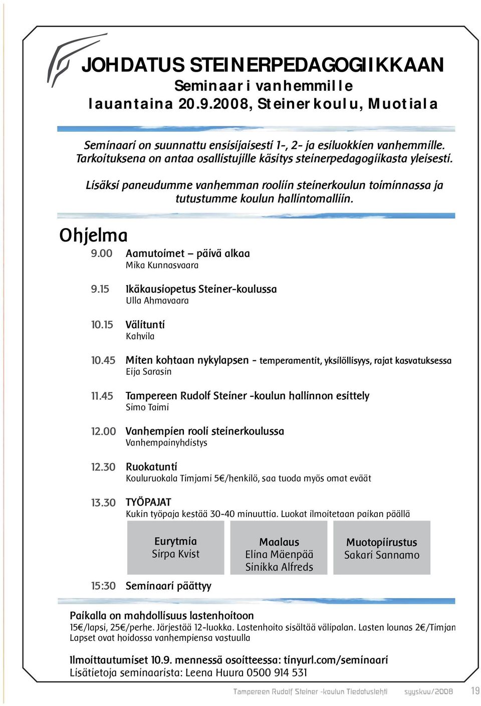 00 Aamutoimet päivä alkaa Mika Kunnasvaara 9.15 10.15 10.45 11.45 12.00 12.30 13.