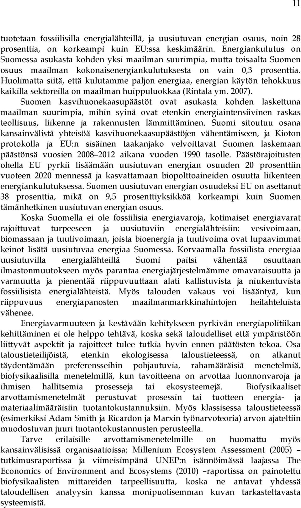 Huolimatta siitä, että kulutamme paljon energiaa, energian käytön tehokkuus kaikilla sektoreilla on maailman huippuluokkaa (Rintala ym. 2007).