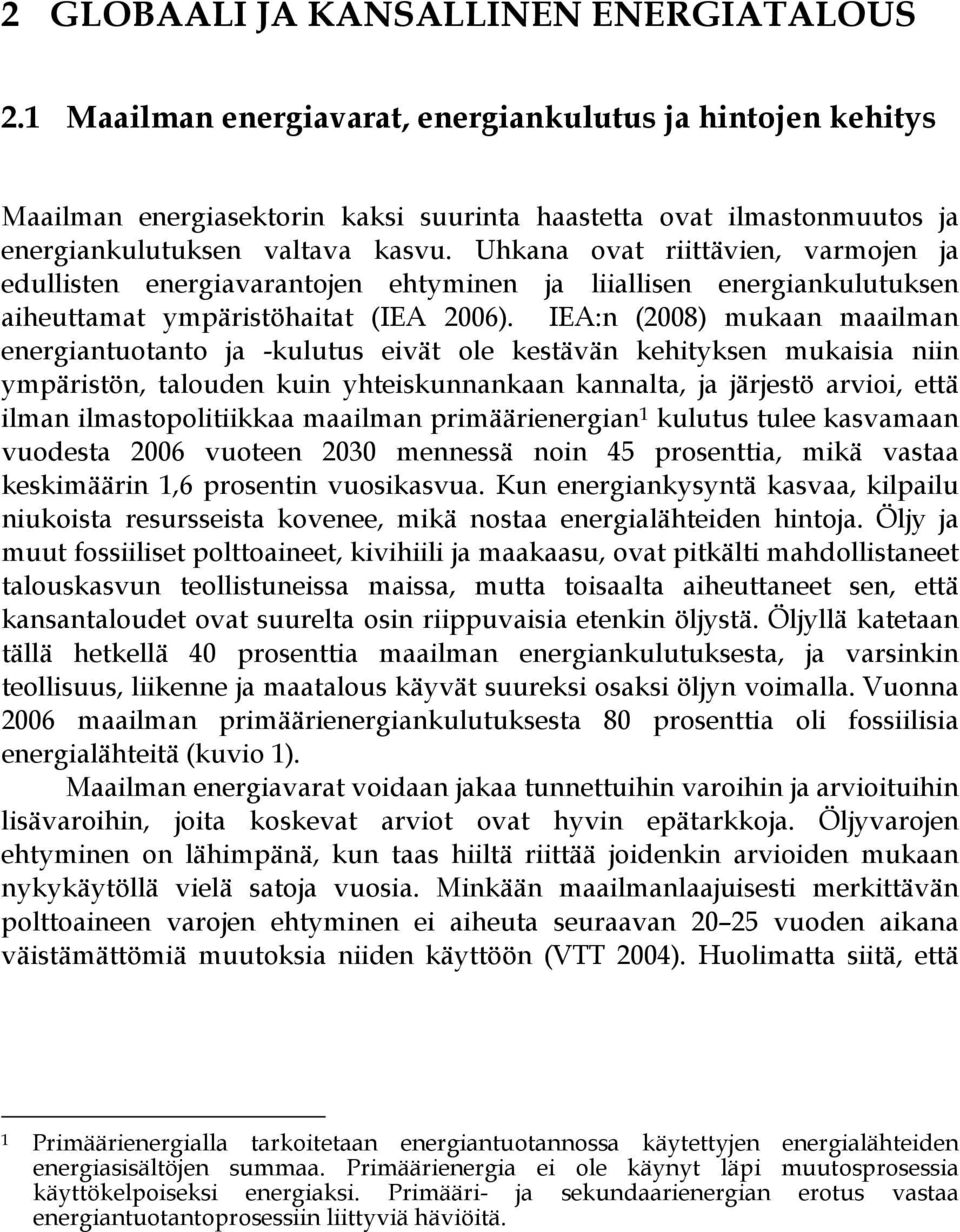 Uhkana ovat riittävien, varmojen ja edullisten energiavarantojen ehtyminen ja liiallisen energiankulutuksen aiheuttamat ympäristöhaitat (IEA 2006).