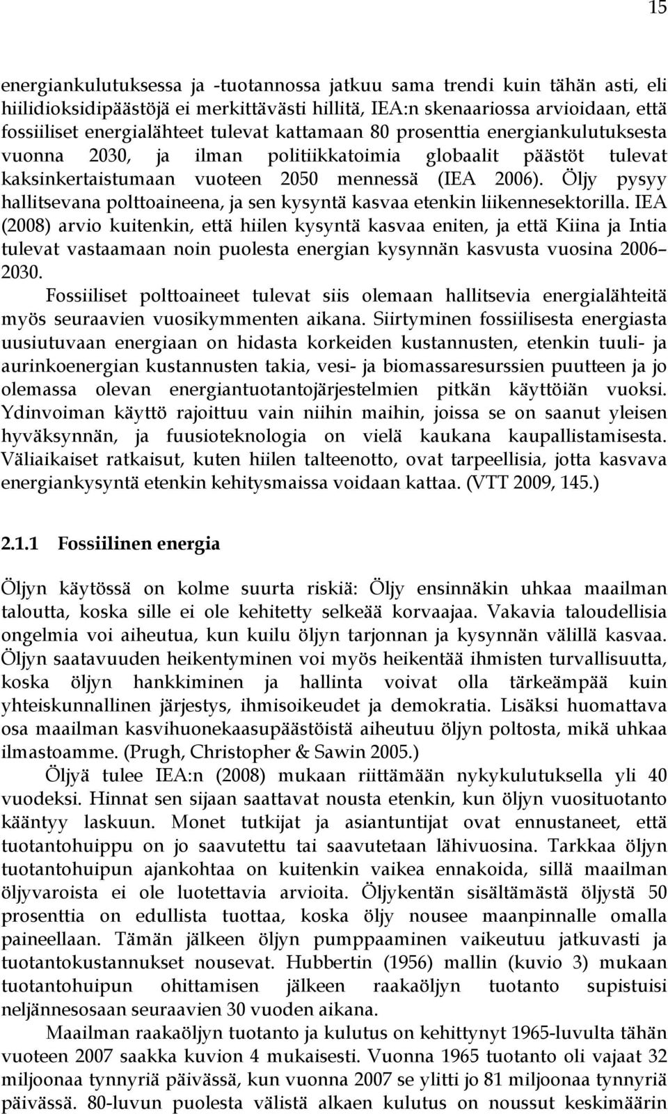 Öljy pysyy hallitsevana polttoaineena, ja sen kysyntä kasvaa etenkin liikennesektorilla.