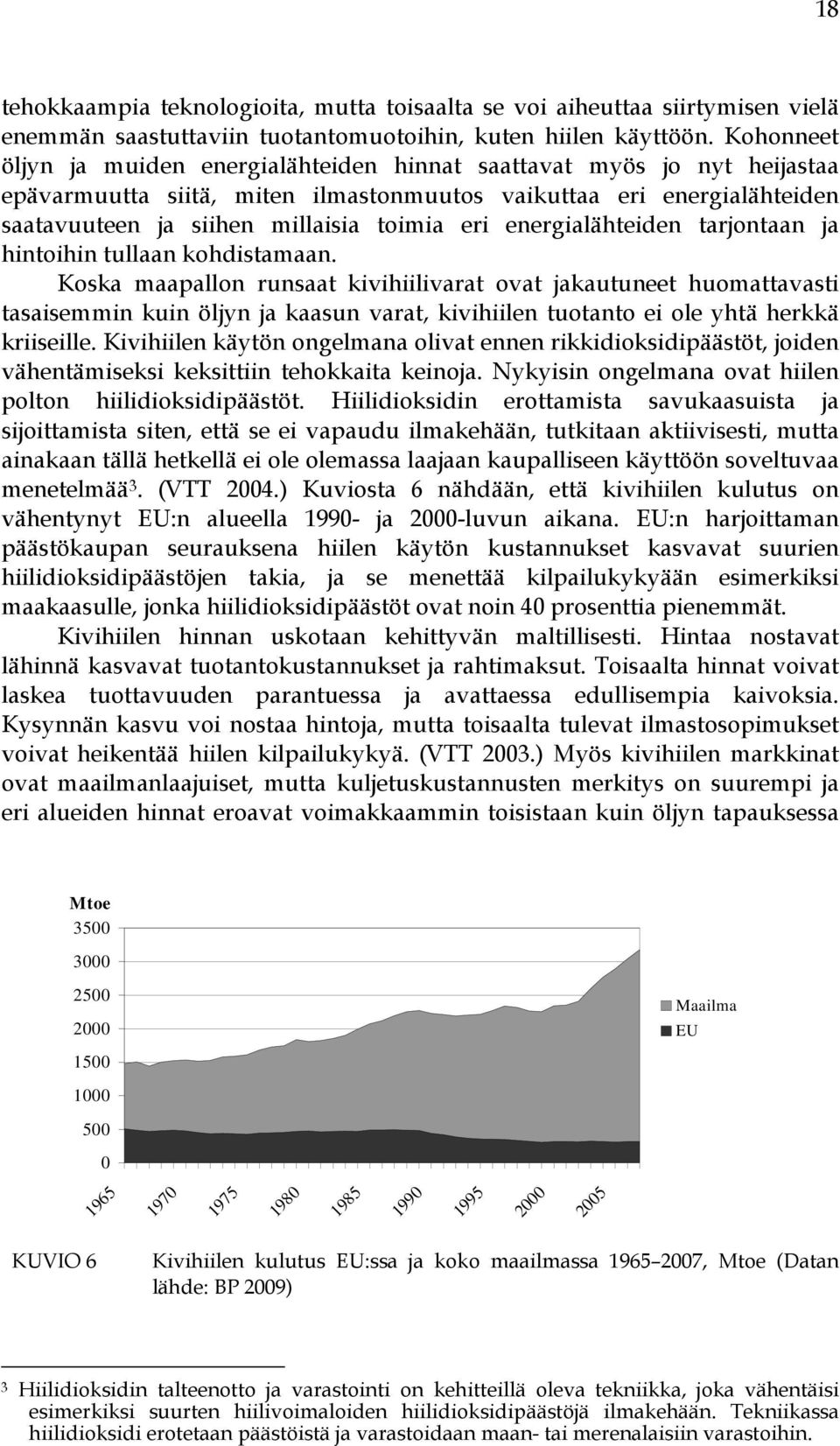 energialähteiden tarjontaan ja hintoihin tullaan kohdistamaan.