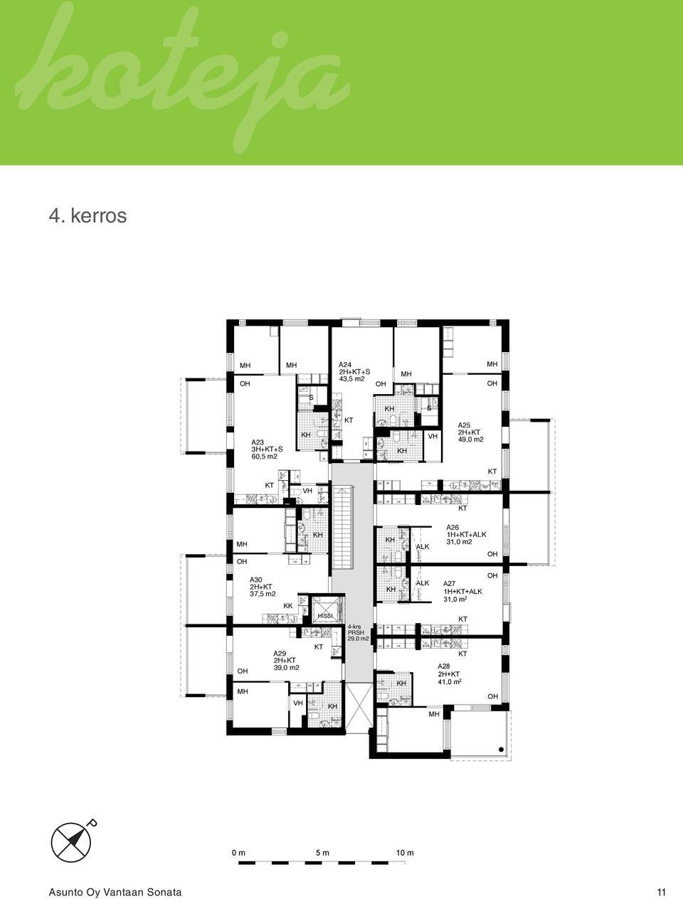 kerros A23 3H++S 60,5 m2 A30 2H+ 37,5 m2 KK / A29 2H+ 39,0 m2 S H H A6 A31 H+ 28,0 m 2 HISSI A1 H++ 31,5 m 2 A24 2H++S 43,5 m2 2H+ 37,5 m 2 A5 2H+