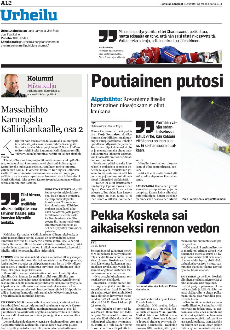 Vaikka teko oli raju, sellainen kuuluu jääkiekkoon. Max Pacioretty Montrealin poliisi tutkii NHLliigan Bostonin puolustaja Zdeno Charan rajua taklausta.