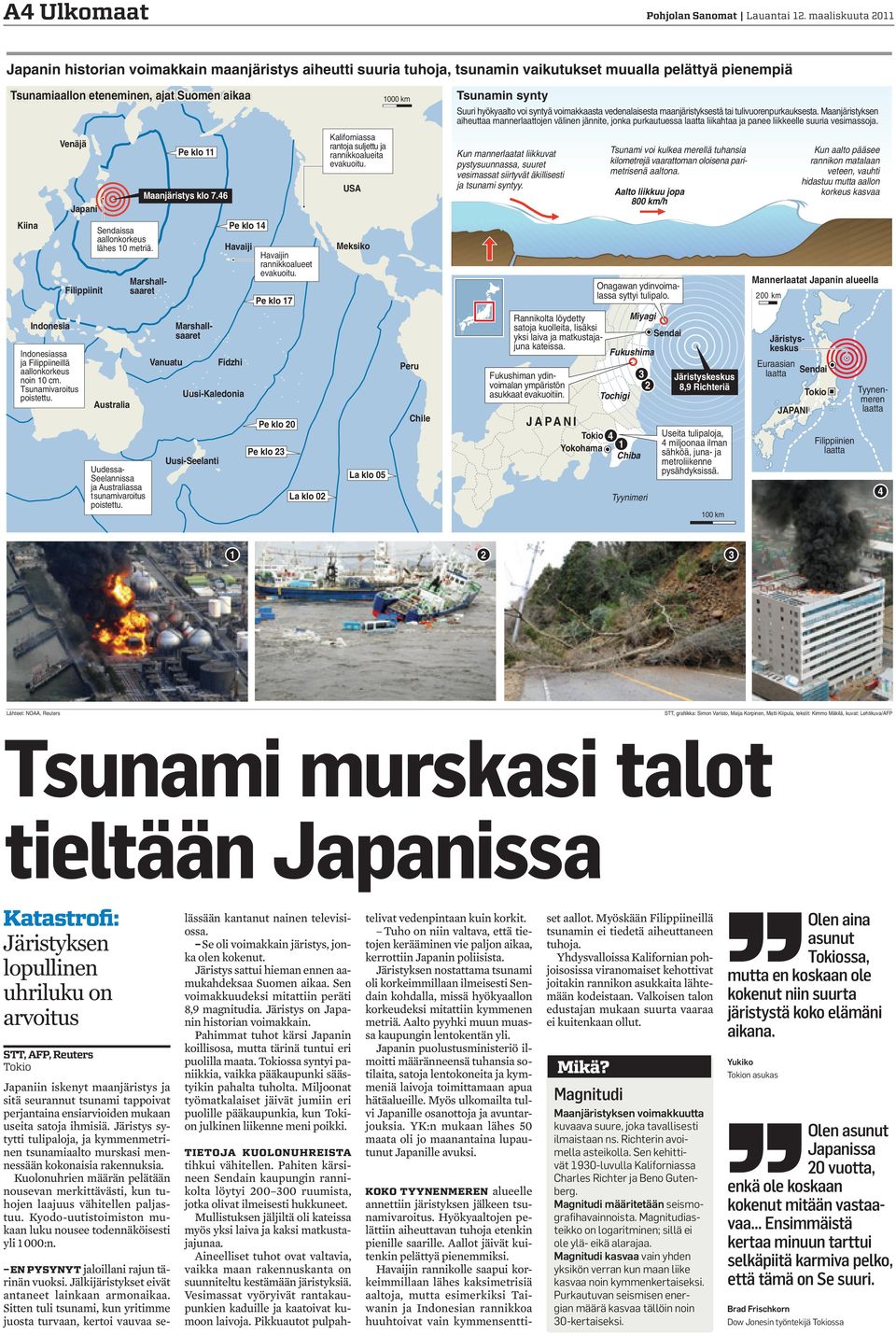 Indonesiassa ja Filippiineillä aallonkorkeus noin 10 cm. Tsunamivaroitus poistettu. Japani Filippiinit Sendaissa aallonkorkeus lähes 10 metriä.