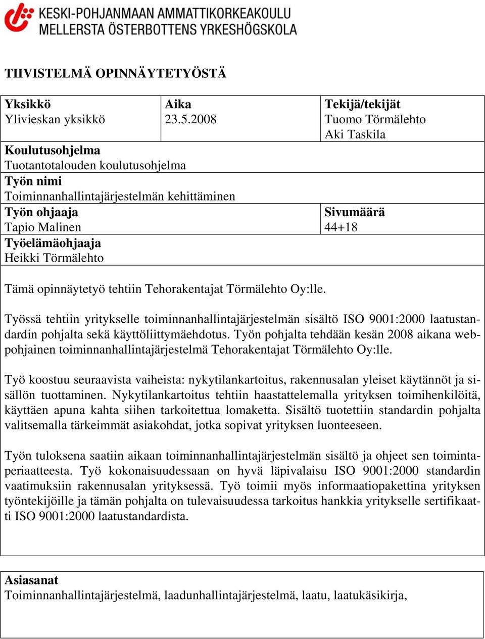 Aki Taskila Sivumäärä 44+18 Tämä opinnäytetyö tehtiin Tehorakentajat Törmälehto Oy:lle.