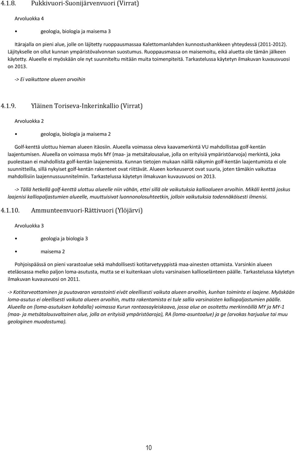 Tarkastelussa käytetyn ilmakuvan kuvausvuosi on 01. -> Ei vaikuttane alueen arvoihin.1.9.