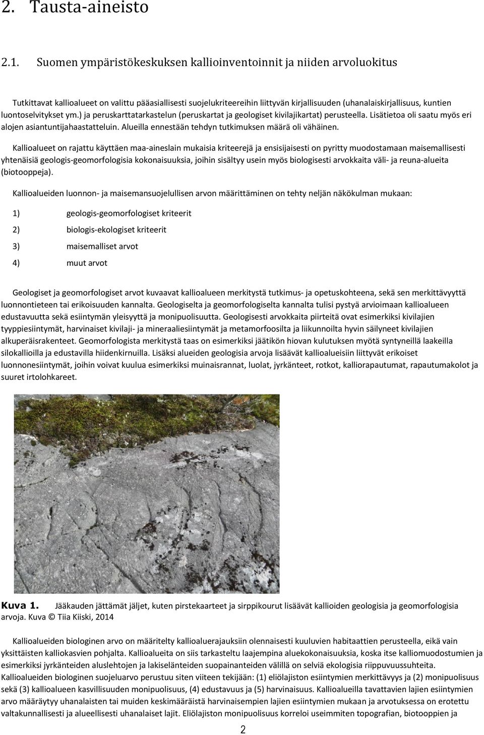 luontoselvitykset ym.) ja peruskarttatarkastelun (peruskartat ja geologiset kivilajikartat) perusteella. Lisätietoa oli saatu myös eri alojen asiantuntijahaastatteluin.