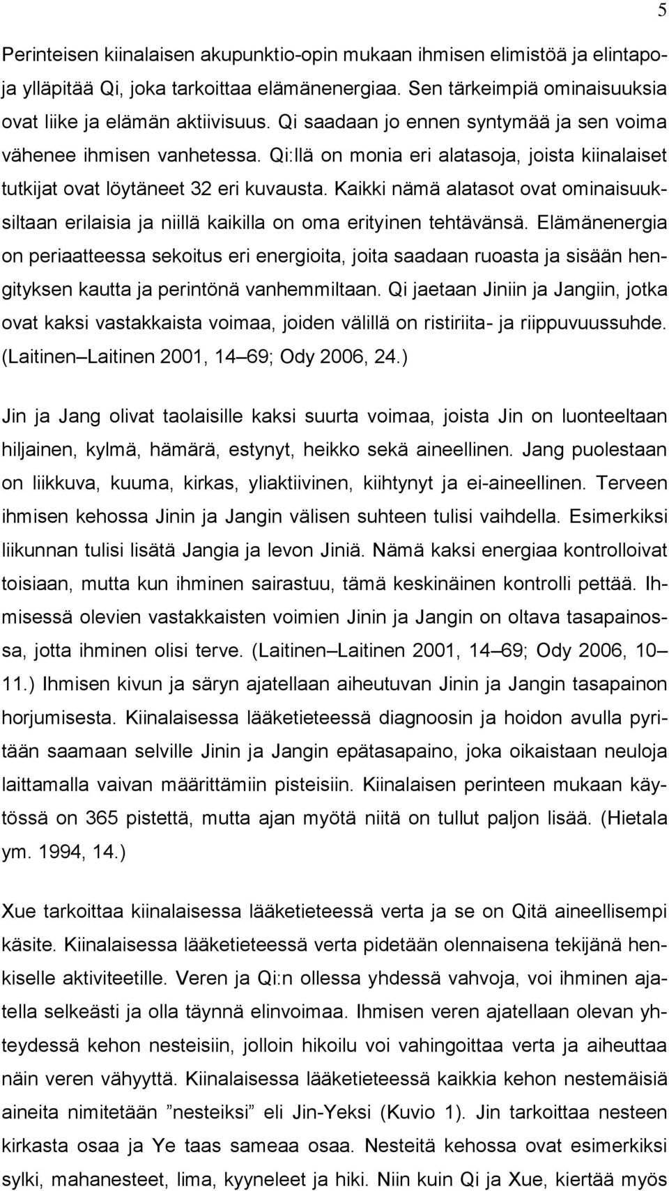 Kaikki nämä alatasot ovat ominaisuuksiltaan erilaisia ja niillä kaikilla on oma erityinen tehtävänsä.