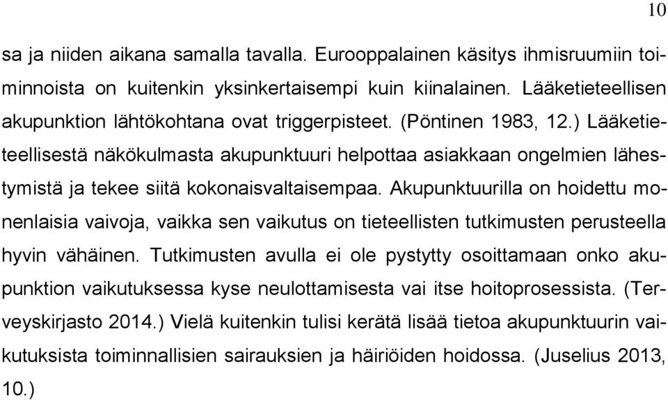 ) Lääketieteellisestä näkökulmasta akupunktuuri helpottaa asiakkaan ongelmien lähestymistä ja tekee siitä kokonaisvaltaisempaa.